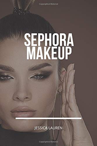 Sephora Makeup: The Ultimate Makeup Templates for both Professional and Amateur Makeup Artists