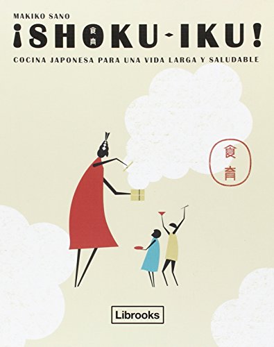 ¡Shoku-Iku! Cocina Japonesa Para Una Vida Larga y Saludable (Cooking Librooks)
