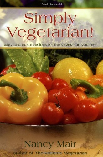 Simply Vegetarian!: Easy-To-Prepare Recipes for the Vegetarian Gourmet (English Edition)