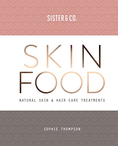 Skin Food: Skin & Hair Care Recipes From Nature (English Edition)