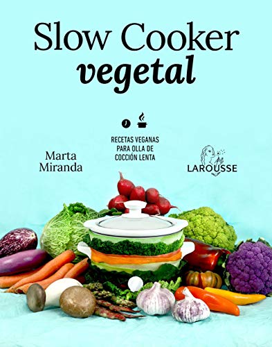 Slow cooker vegetal: Recetas veganas para olla de cocción lenta (LAROUSSE - Libros Ilustrados/ Prácticos - Gastronomía)