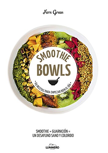 Smoothie Bowls: 69 recetas para empezar bien el día (Come Verde)