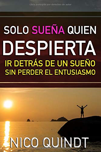 Solo sueña quien despierta: Motivación Autoestima y superación personal