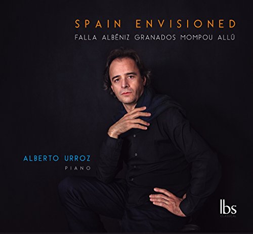 Spain Envisioned: Obras Para Piano De Falla, Albéniz, Granados, Mompou, Allú / Alberto Urroz, Piano