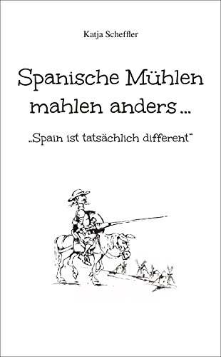 Spanische Mühlen mahlen anders...: "Spain ist tatsächlich different" (German Edition)