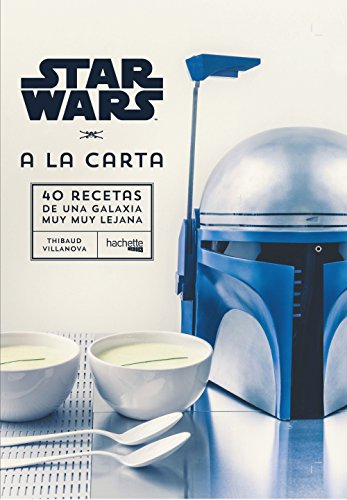 Star Wars A la carta: 40 Recetas de una Galaxia muy muy lejana (Hachette Heroes - Star Wars - Gastronomía)