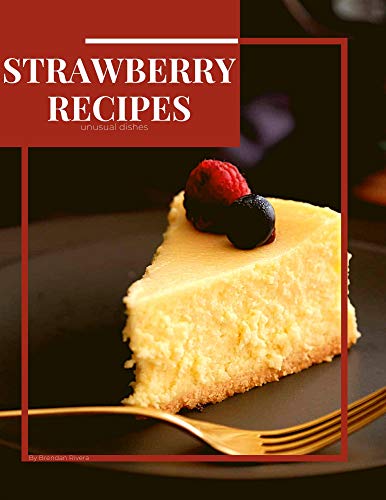 Strawberry Recipes: unusual dishes (English Edition)