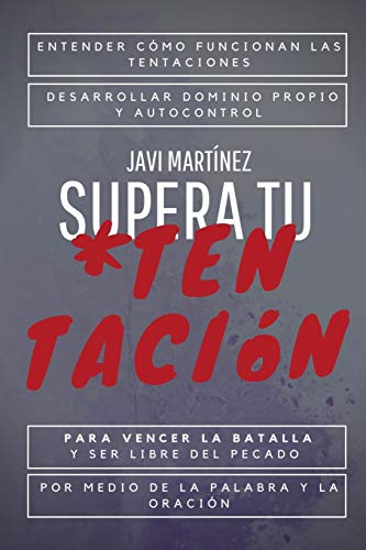 SUPERA TU TENTACIÓN: ENTENDER CÓMO FUNCIONAN LAS TENTACIONES, DESARROLLAR DOMINIO PROPIO Y AUTOCONTROL PARA VENCER LA BATALLA, Y SER LIBRE DEL PECADO ... Y LA ORACIÓN: 3 (Derrota tus otros gigantes)