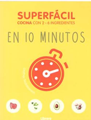 SUPERFACIL EN 10 MINUTOS: COCINA CON 3-6 INGREDIENTES