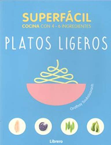 SUPERFACIL PLATOS LIGEROS: COCINA CON 3-6 INGREDIENTES