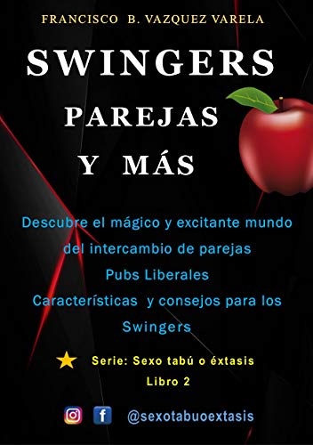 Swingers Parejas y Más: Descubre el exitante mundo del intercambio de parejas y Pubs Liberales guias sexuales para mejorar tus relaciones de pareja y conocidos (Sexo Tabú o Extasis nº 2)