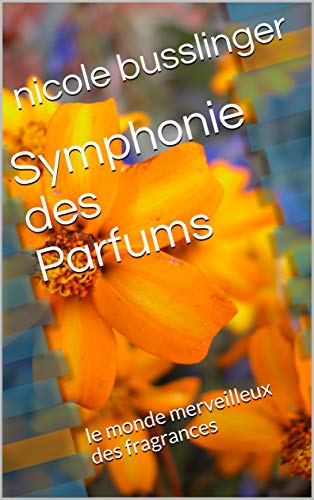 Symphonie des Parfums: le monde merveilleux des fragrances (French Edition)