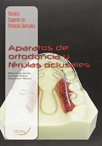 Técnico superior en prótesis dentales : aparatos de ortodoncia y férulas oclusales