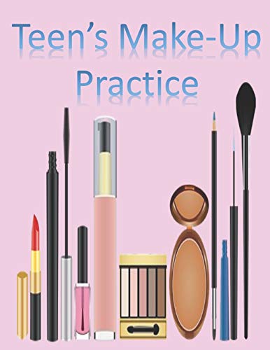 Teen's Make-Up Practice: Blank Make- Up Charts for Teens to learn & Record Favorite Looks! Great Gift for Teen
