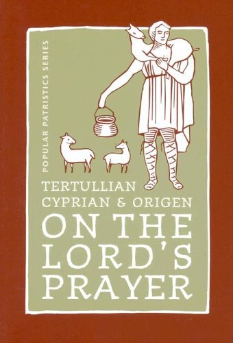 Tertullian, Cyprian and Origen on The Lord's Prayer (Popular Patristics)