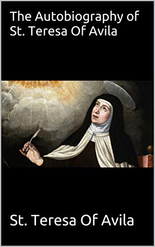 The Autobiography of St. Teresa Of Avila (Illustrated) (English Edition)
