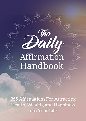 The Daily Affirmation Handbook: 365 daily affirmations for attracting health,wealth,and happiness into your life (English Edition)