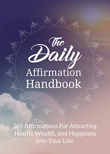 The Daily Affirmation Handbook: 365 daily affirmations for attracting health,wealth,and happiness into your life (English Edition)