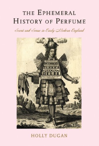 The Ephemeral History of Perfume: Scent and Sense in Early Modern England (English Edition)