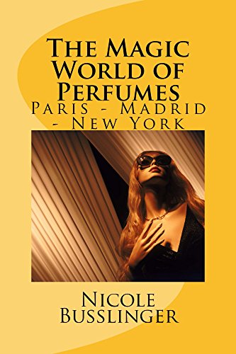 The Magic World of Perfumes: Paris- Madrid - New York (English Edition)