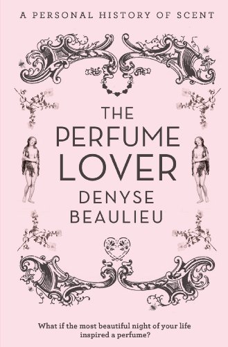 The Perfume Lover: A Personal Story of Scent (English Edition)