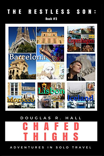 The Restless Son - Chafed Thighs: Iceland, Copenhagen, Barcelona, Morocco, Lisbon (English Edition)