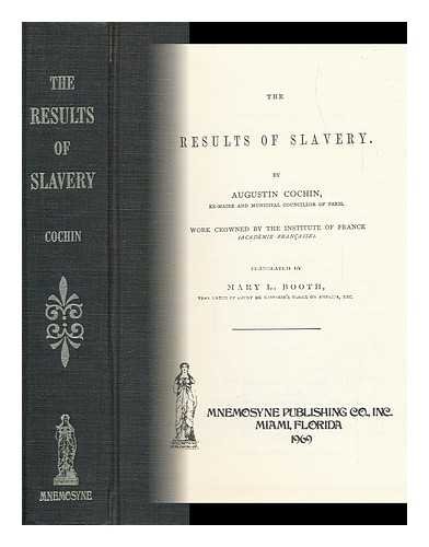 The Results of Slavery. by Augustin Cocin, Ex-Maire and Municipal Councillor of Paris. Translated by Mary L. Booth