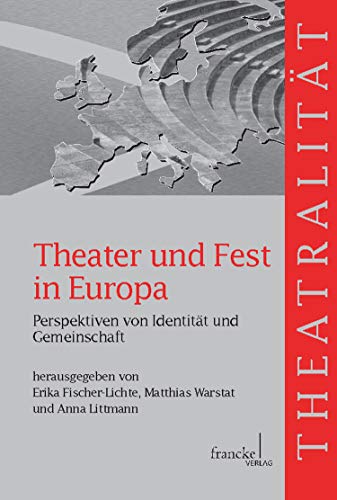 Theater und Fest in Europa: Perspektiven von Identität und Gemeinschaft (Theatralität 11) (German Edition)