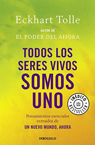 Todos los seres vivos somos uno: Pensamientos esenciales extraídos de Un nuevo mundo, ahora (Best Seller)