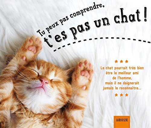 Tu peux pas comprendre, t'es pas un chat ! (Loisirs) (French Edition)