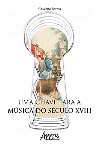 Uma Chave para a Música do Século XVIII (Portuguese Edition)