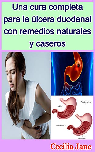 Una cura completa para la úlcera duodenal con remedios naturales y caseros