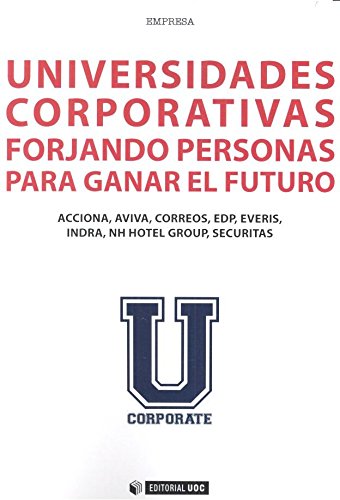 Universidades corporativas: Forjando personas para ganar el futuro: 434 (Manuales)