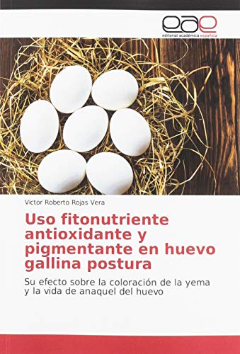 Uso fitonutriente antioxidante y pigmentante en huevo gallina postura: Su efecto sobre la coloración de la yema y la vida de anaquel del huevo