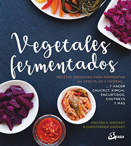 Vegetales Fermentados. Recetas creativas para fermentar 64 vegetales y hierbas: Recetas creativas para fermentar 64 vegetales y hierbas.. y hacer ... chutneys y más (Nutrición y salud)