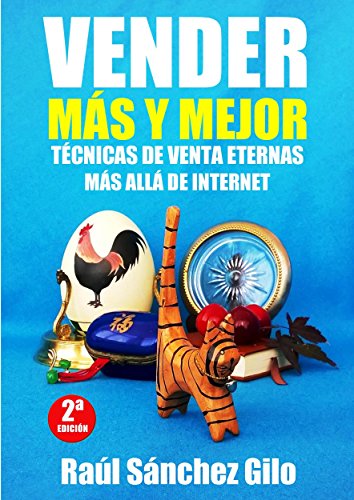 Vender Más y Mejor: Técnicas de Venta Eternas mas allá de Internet (Pensamientos Vendedores nº 1)