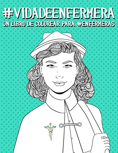 Vida de enfermera: Un libro de colorear para enfermeras