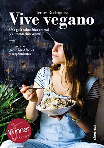 Vive vegano: Una guía sobre ética animal y alimentación vegetal (Cocina natural nº 5)