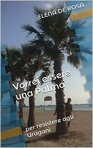 Vorrei essere una Palma: per resistere agli Uragani (Italian Edition)