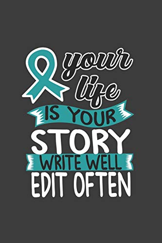Writing About My Health Journey with Ovarian Cancer: College Ruled Notebook (Your Life Is Your Story Write Well Edit Often Teal Awareness Ribbon Cover)