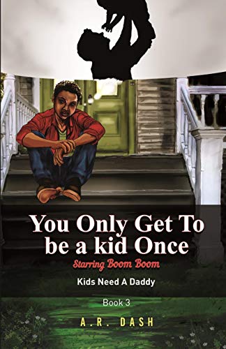 You Only Get To Be A Kid Once: Kids Need A Daddy