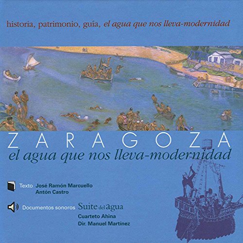 Zaragoza El Agua Que Nos Lleva - Modernidad
