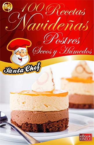 100 RECETAS NAVIDEÑAS - CUPCAKES, GALLETAS, BUDINES, PANETTONES Y POSTRES HÚMEDOS (Colección Santa Chef)
