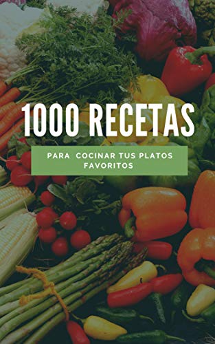 1000 recetas de cocina: Las mejores recetas para mantener una vida sana