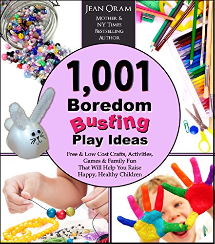 1,001 Boredom Busting Play Ideas: Free and Low Cost Crafts, Activities, Games and Family Fun That Will Help You Raise Happy, Healthy Children (It's All Kid's Play Book 1) (English Edition)
