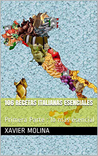 106 recetas italianas esenciales: Primera Parte : lo más esencial