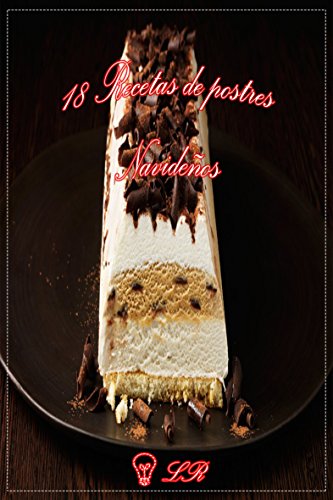 18 RECETAS DE POSTRES NAVIDEÑOS: - PARA CONSENTIR A TU FAMILIA - NO LO COMPRES HÁGALO USTED MISMO