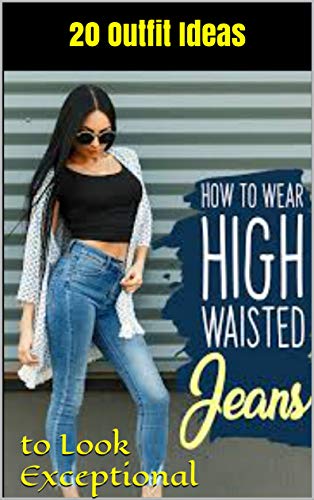 20 Outfit Ideas How To Wear High Waisted Jeans to Look Exceptional (English Edition)