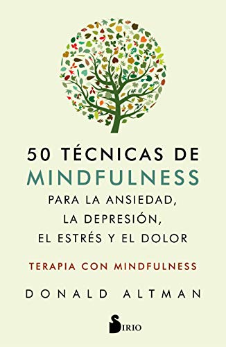50 técnicas de mindfulness para la ansiedad, la depresión, el estrés y el dolor: Mindfulness como terapia
