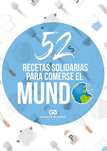 52 RECETAS SOLIDARIAS PARA COMERSE EL MUNDO (Guante Blanco)